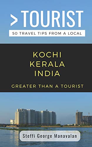 Greater Than a Tourist- Kochi Kerala India (Travel Guide Book from a Local)