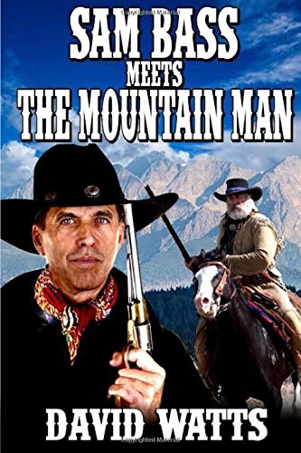 Sam Bass Meets The Mountain Man (Early Frontier Life Western Adventures)
