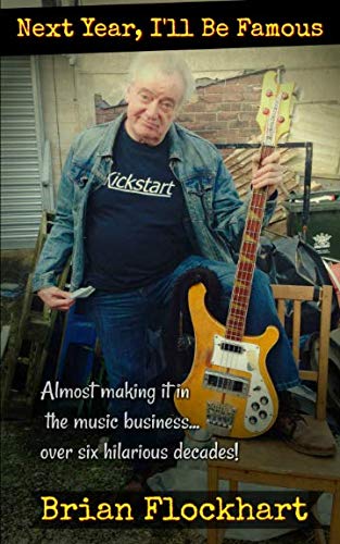 Next Year I'll Be Famous: Almost Making it in the Music Business over Six Hilarious Decades!