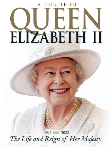 A Tribute to Queen Elizabeth II: The Life and Reign of Her Majesty