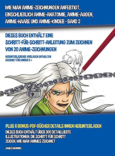 Wie Man Anime-Zeichnungen Anfertigt, Einschliesslich Anime-Anatomie, Anime-Augen, Anime-Haare und Anime-Kinder - Band 2 - (Dieses Buch Enthalt Eine Schritt-Fur-Schritt-Anleitung zum Zeichnen von 20 Anime-Zeichnungen)