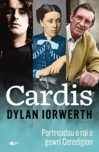 Cardis - Portreadau - O Badarn Sant i Dave Datblygu