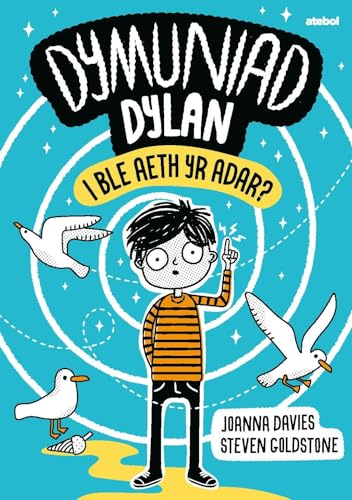 Dymuniad Dylan: I Ble Aeth Yr Adar?