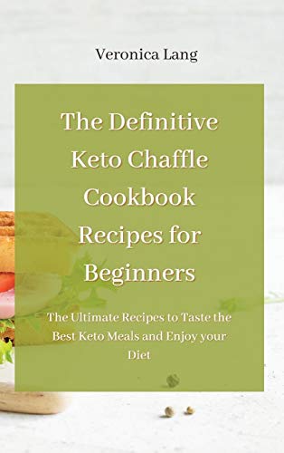 The Definitive Keto Chaffle Cookbook Recipes for Beginners