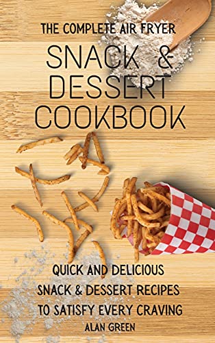 The Complete Air Fryer Snack & Dessert Cookbook