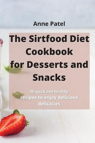 The Sirtfood Diet Cookbook for DessertDesserts and Snacks