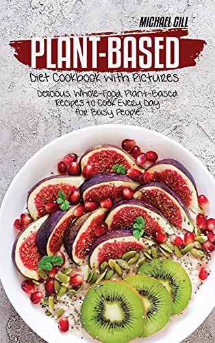 Plant-Based Diet Cookbook with Pictures