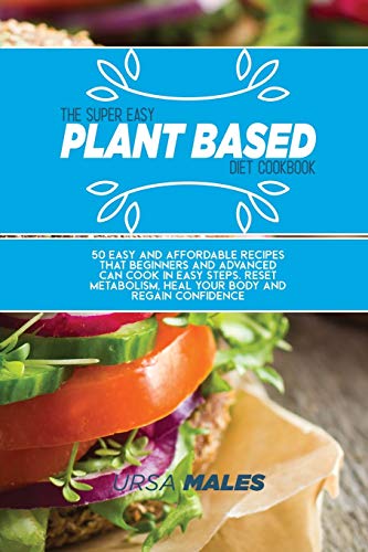 The Super Easy Plant Based Diet Cookbook