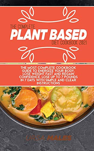 The Complete Plant Based Diet Cookbook 2021
