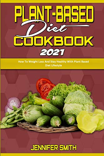 Plant Based Diet Cookbook 2021