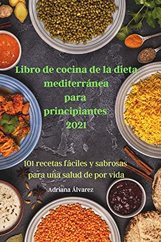 Libro de cocina de la dieta mediterranea para principiantes 2021