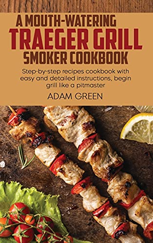 A Mouth-Watering Traeger Grill Smoker Cookbook
