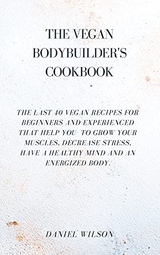 The Vegan Bodybuider's Cookbook