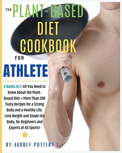 The Plant-Based Diet Cookbook for Athlete