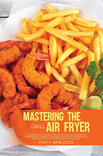 Mastering The Air Fryer Grill