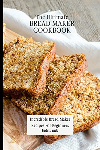The Ultimate Bread Maker Cookbook