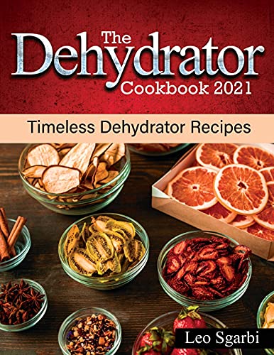 The Dehydrator Cookbook 2021