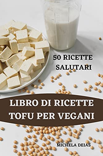 Libro Di Ricette Tofu Per Vegani 50 Ricette Salutari