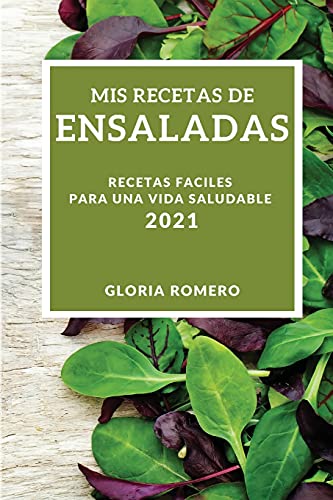 MIS Recetas de Ensaladas 2021 (My Salad Recipes 2021 Spanish Edition)