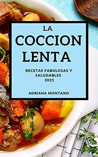 La Coccion Lenta 2021 (Slow Cooker Recipes Spanish Edition)