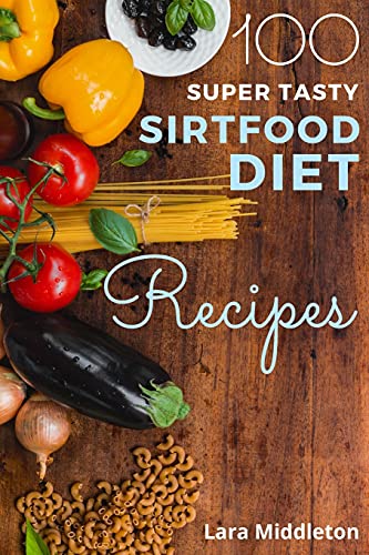 100+ Super Tasty Sirtfood Diet Recipes - 2 Books in 1