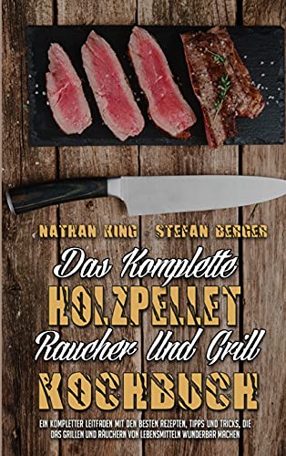 Das Komplette Holzpellet-Raucher-Und Grill-Kochbuch