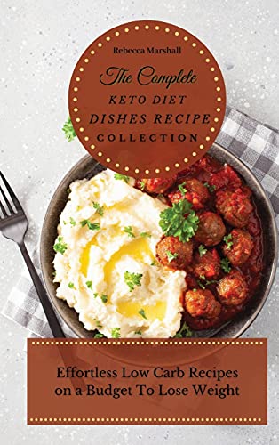The Complete Keto Diet Dishes Recipe Collection