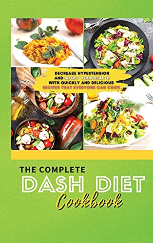 The Complete Dash Diet Cookbook 2021