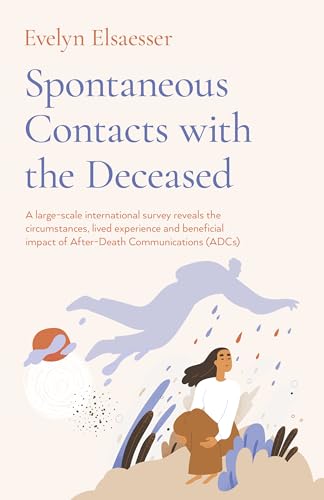 Spontaneous Contacts with the Deceased A largescale international survey reveals the circumstances, lived experience and beneficial imp