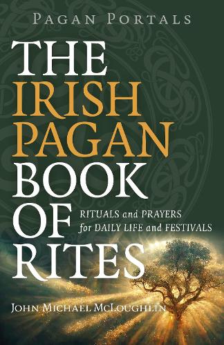 Pagan Portals The Irish Pagan Book of Rites Rituals and Prayers for Daily Life and Festivals
