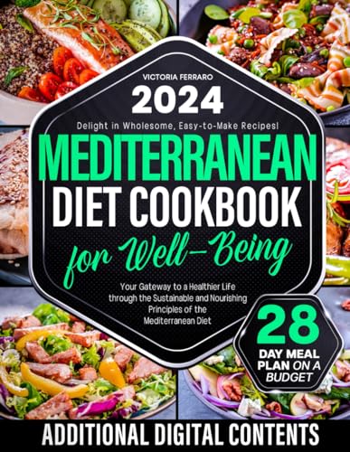 Mediterranean Diet Cookbook for Well-Being: Your Gateway to a Healthier Life through the Sustainable and Nourishing Principles of the Mediterranean Diet. 28 Day Meal Plan on a Budget.