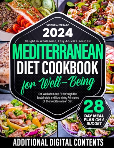 Mediterranean Diet Cookbook for Well-Being: Eat Well and Keep Fit through the Sustainable and Nourishing Principles of the Mediterranean Diet. 28 Day Meal Plan on a Budget.