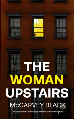 THE WOMAN UPSTAIRS an unputdownable psychological thriller with a breathtaking twist (Twisty, nail-biting crime mysteries and suspense thrillers)