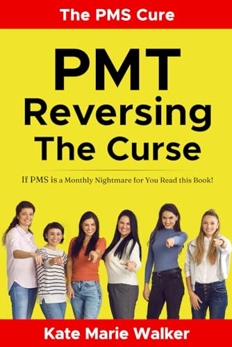 The PMS Cure: PMT Reversing The Curse: If PMS is a monthly nightmare for you, read this book!