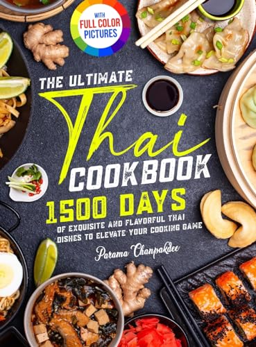 The Ultimate Thai Cookbook Days of Exquisite and Flavorful Thai Dishes to Elevate Your Cooking GameFull Color Edition