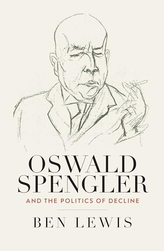 Oswald Spengler and the Politics of Decline