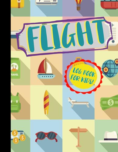 Flight Log Book for Kids!: Travel Information Notebook. Detail & Track Every Trip. Ideal for Travellers, Business Travellers and Adventurers