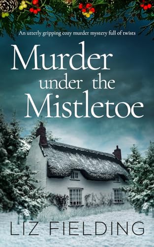 MURDER UNDER THE MISTLETOE an utterly gripping cozy murder mystery full of twists