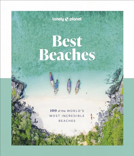 Lonely Planet Best Beaches: 100 of the Worlds Most Incredible Beaches