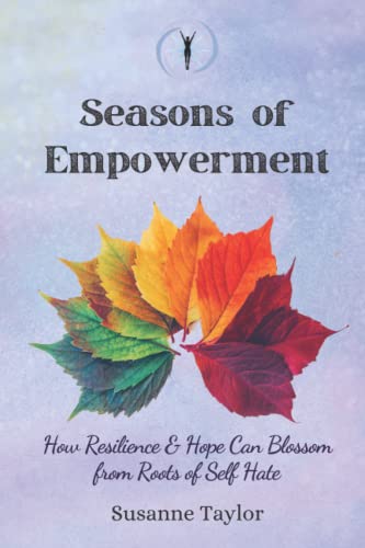 Seasons Of Empowerment: How Resilience and Hope Can Blossom from Roots of Self Hate