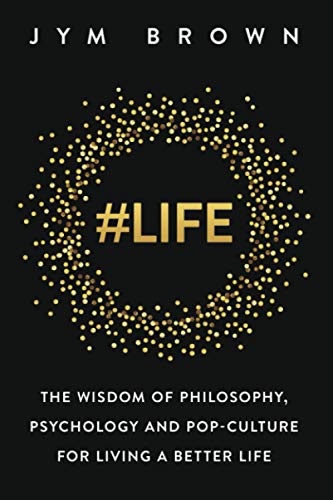 #Life: The Wisdom of Philosophy, Psychology and Pop-culture for Living a Better Life