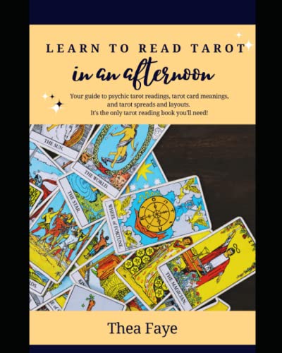 Learn to Read Tarot in an Afternoon: Your guide to psychic tarot readings, tarot card meanings and tarot spreads and layouts. It's the only tarot ... need! (Intuitive Tarot Reading for Beginners)
