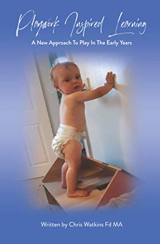 Playwork Inspired Learning: A New Approach to Play in the Early Years