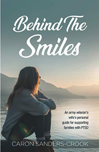 Behind The Smiles An army veterans wifes personal guide for supporting families with PTSD