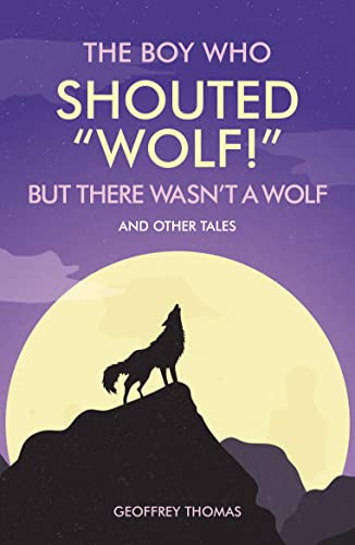 The Boy Who Shouted Wolf! But There Wasn't a Wolf and Other Fables