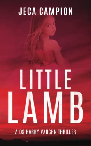 Little Lamb: Nightmarish Police Procedural Macabre Creepy Electrifying Menacing Terrifying Disturbing Horror Bloodcurdling Murderous Psychological Horror Electrifying Police Procedural