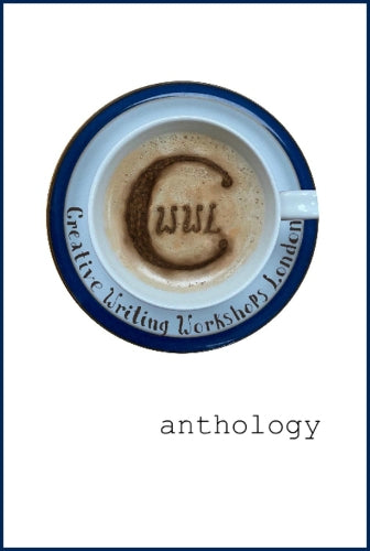The Creative Writing Workshops London Anthology