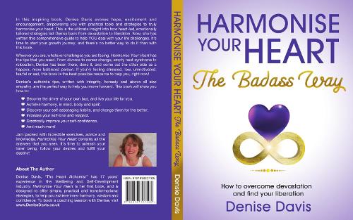 Harmonise Your Heart: The Badass Way - How To Overcome Devastation And Find Your Liberation