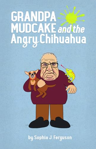Grandpa Mudcake and the Angry Chihuahua