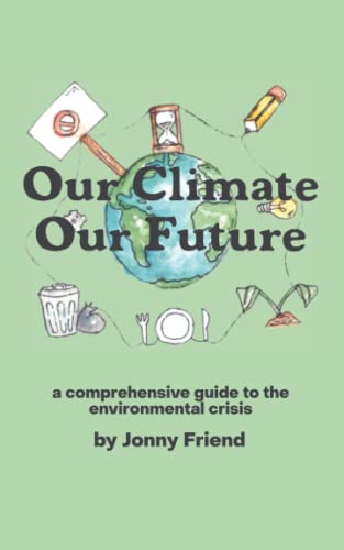 Our Climate Our Future: A Comprehensive Guide to the Environmental Crisis